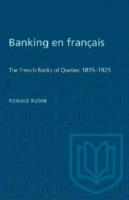 Banking en francais: The French Banks of Quebec 1835-1925 by Ronald Rudin