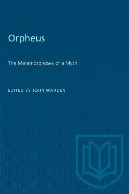 Orpheus: The Metamorphoses of a Myth by John Warden