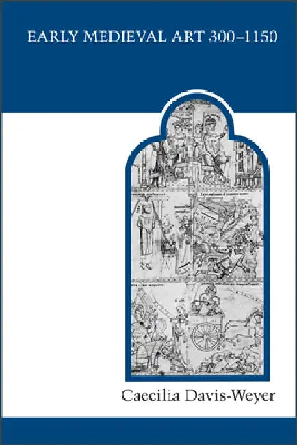 Early Medieval Art 300-1150: Sources and Documents by Caecilia Davis-Weyer