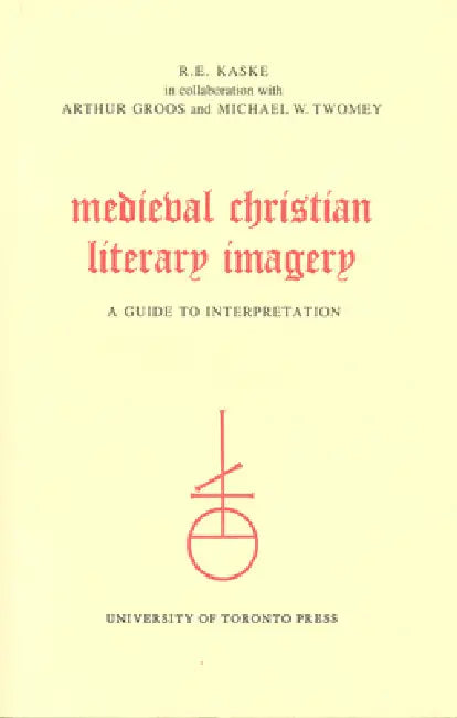 Medieval Christian Literary Imagery: A Guide to Interpretation by R. E. Kaske