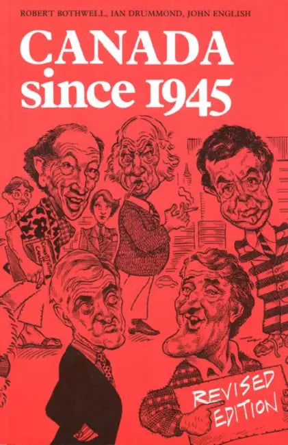 Canada Since 1945: Revised Edition by Robert Bothwell, Ian Drummond, John English