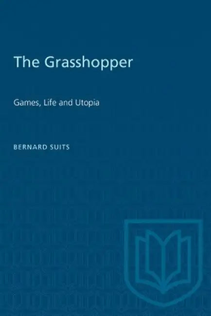 The Grasshopper: Games Life and Utopia by Suits, Bernard