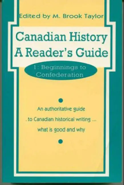 Canadian History: A Reader's Guide: Volume 1: Beginnings to Confederation by M. Brook Taylor