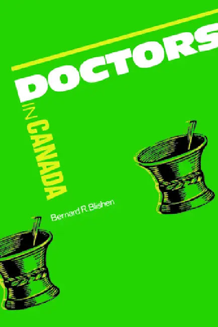 Doctors in Canada: The Changing World of Medical Practice by Bernard Blishen