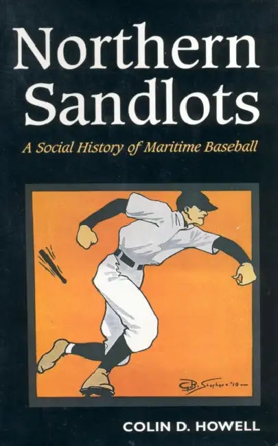 Northern Sandlots: A Social History of Maritime Baseball by Colin Howell