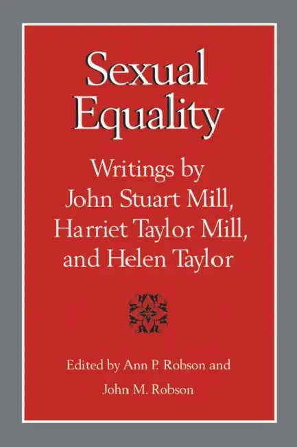 Sexual Equality: A Mill-Taylor Reader by Ann P. Robson