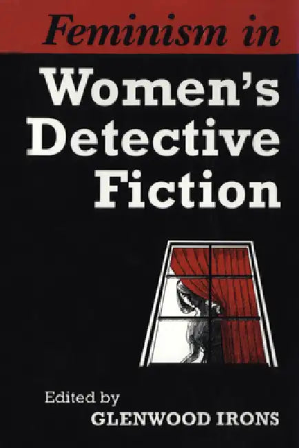 Feminism in Women's Detective Fiction by Glenwood Irons
