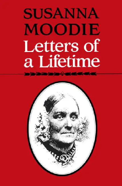 Susanna Moodie: Letters of a Lifetime by Susanna Moodie, Carl Ballstadt, Elizabeth Hopkins
