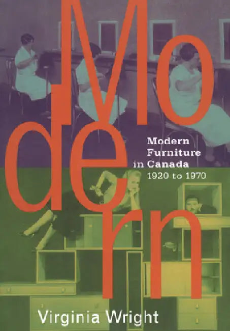 Modern Furniture in Canada: 1920-1970 by Virginia Wright