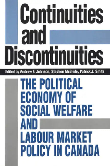 Continuities and Discontinuities: The Political Economy of Social Welfare and Labour Market Policy in Canada by Andrew Johnson, Stephen McBride, Patrick Smith