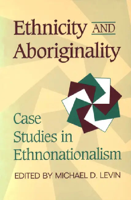 Ethnicity and Aboriginality: Case Studies in Ethnonationalism by Michael Levin