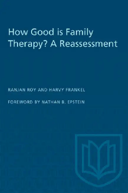 How Good Is Family Therapy? a Reassessment by Ranjan Roy, Harvy Frankel, Nathan B. Epstein