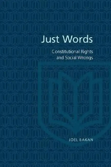 Just Words: Constitutional Rights and Social Wrongs by Joel Bakan