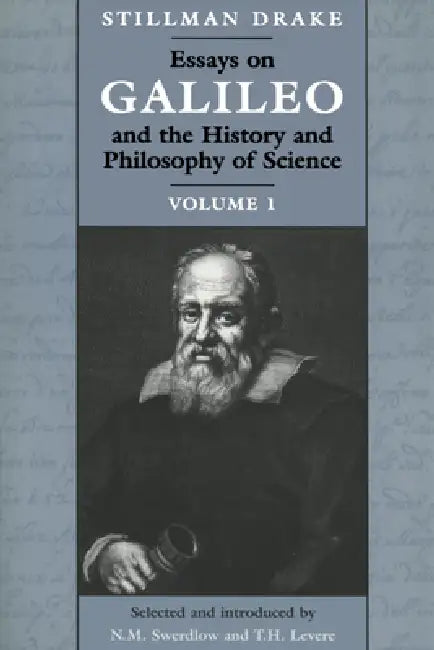 Essays on Galileo and the History and Philosophy of Science: Volume 1 by Stillman Drake, Trevor H. Levere, Noel M. Swerdlow
