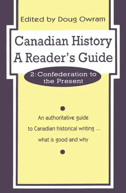 Canadian History: A Reader's Guide: Volume 2: Confederation to the Present by Doug Owram