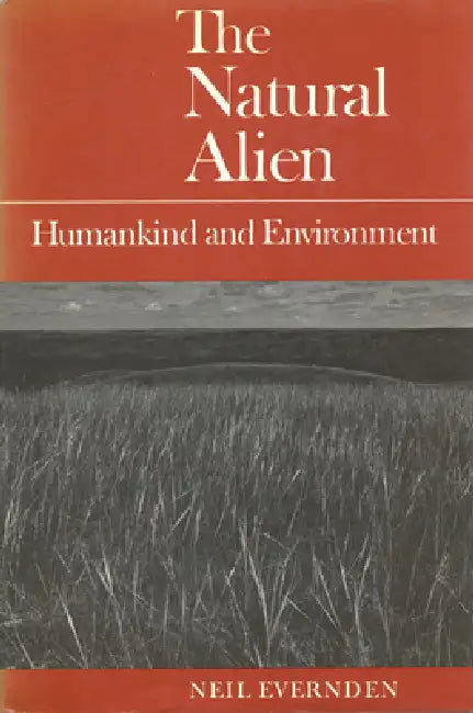 Natural Alien 2nd Ed 2/E: Humankind and Environment by Neil Evernden