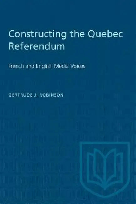 Constructing the Quebec Referendum by Getrude J. Robinson