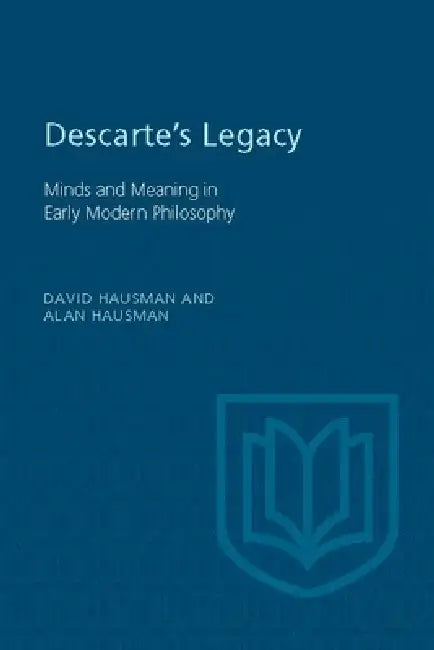 Descartes's Legacy: Mind and Meaning in Early Modern Philosophy by Alan Hausman, David Hausman