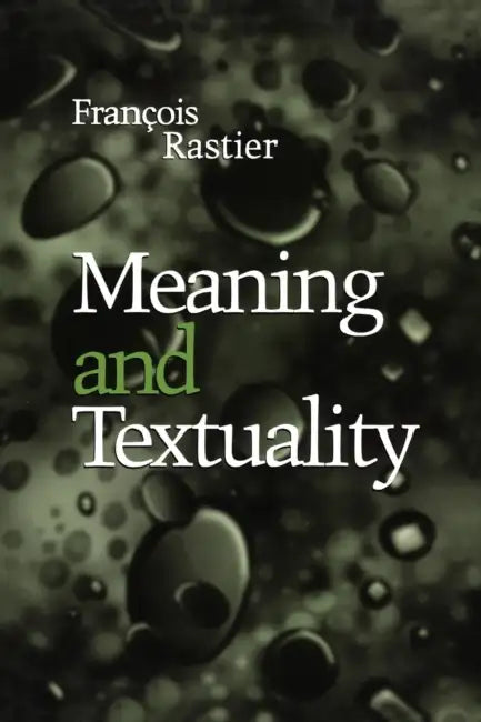 Meaning and Textuality by François Rastier, Frank Collins, Paul Perron