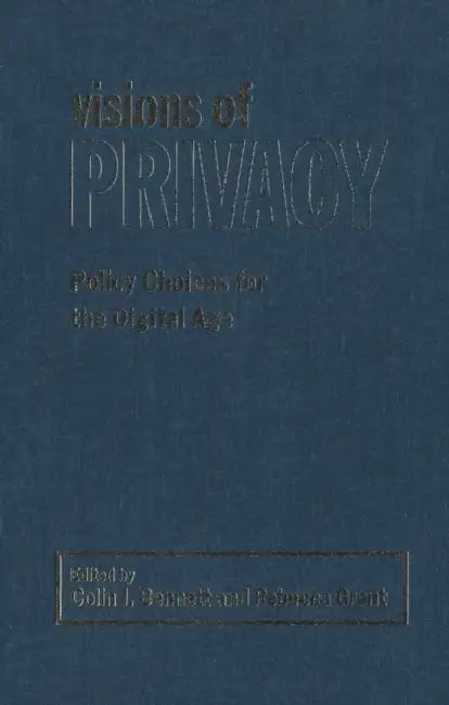 Visions of Privacy by Colin J. Bennett, Rebecca Grant