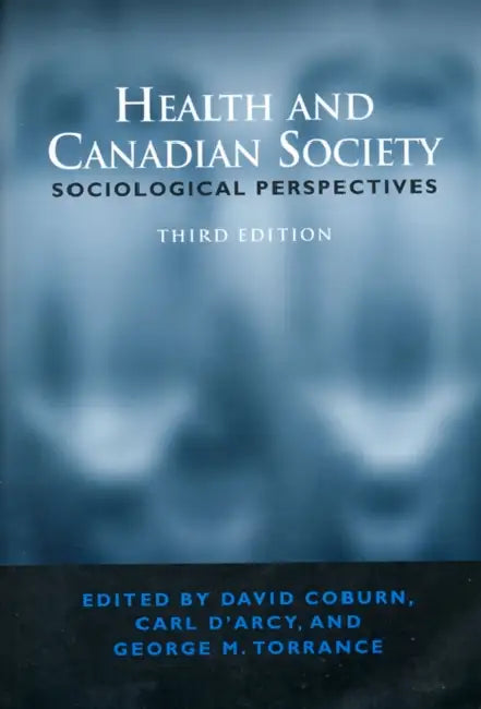 Health & Canadian Society 3/E: Sociological Perspectives by David Coburn, Carl D'Arcy, George Torrance