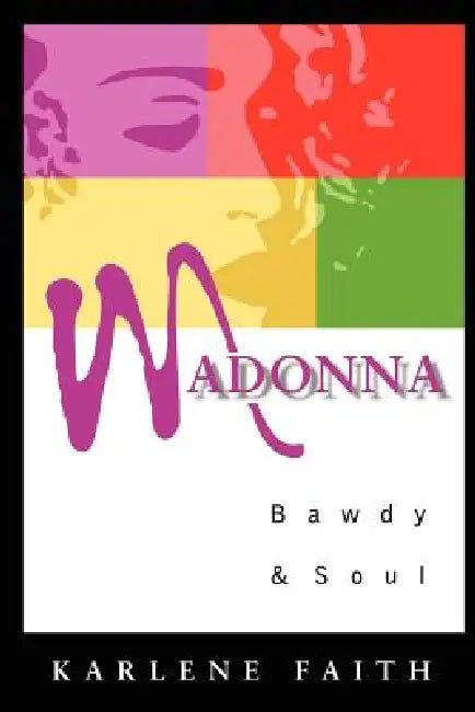 Madonna: Bawdy and Soul by Karlene Faith