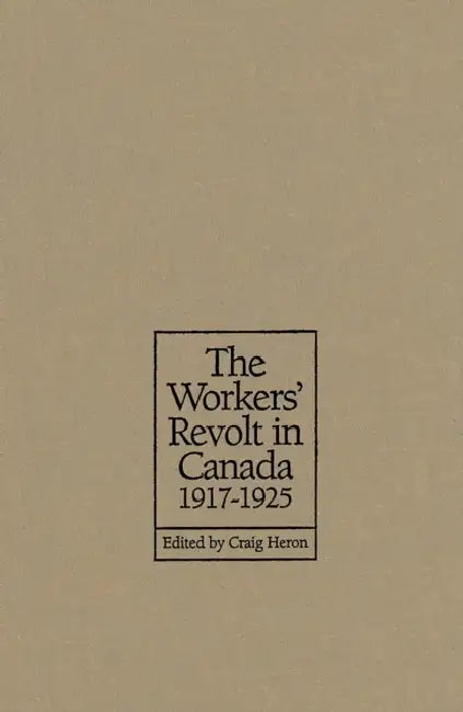 The Workers' Revolt in Canada, 1917-1925 by Craig Heron
