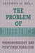 The Problem of Difference: Phenomenology and Poststructuralism by Jeffrey Bell