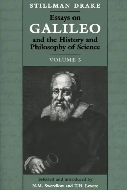 Essays on Galileo and the History and Philosophy of Science: Volume 3 by Stillman Drake, Trevor H. Levere, Noel M. Swerdlow