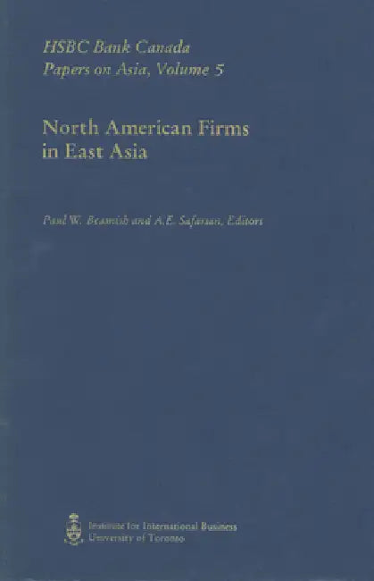 North American Firms in East Asia: Hsbc Bank Canada Papers on Asia, Volume 5 by Paul Beamish, A. E. Safarian