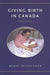 Giving Birth in Canada, 1900-1950 by Wendy Mitchinson