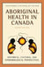 Aboriginal Health in Canada: Historical, Cultural, and Epidemiological Perspectives by James Waldram, D. Ann Herring, T. Kue Young