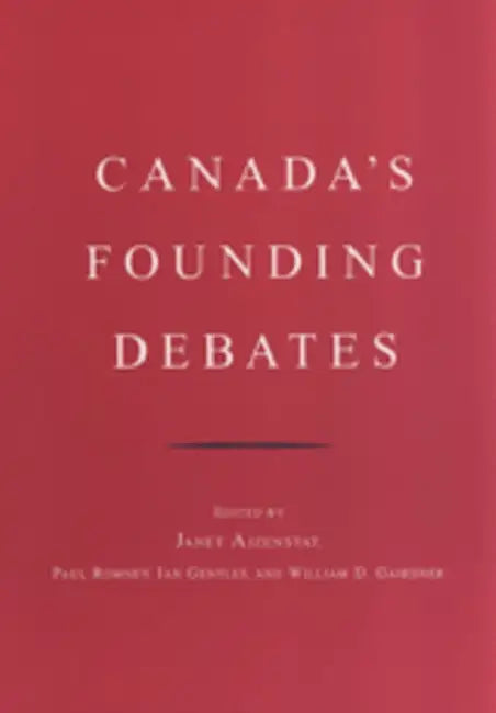 Canada's Founding Debates by Janet Ajzenstat, Paul Romney, Ian Gentles