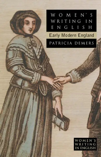 Women's Writing in English: Early Modern England by Patricia DeMers