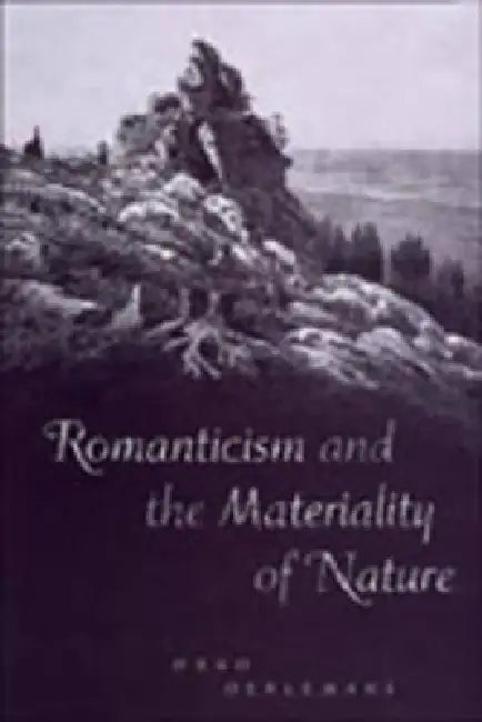 Romanticism and the Materiality of Nature by Onno Oerlemans