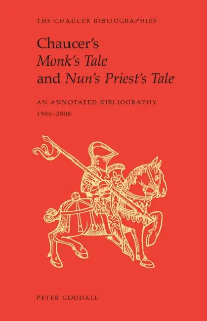 Chaucer's Monk's Tale and Nun's Priest's Tale: An Annotated Bibliography by Peter Goodall