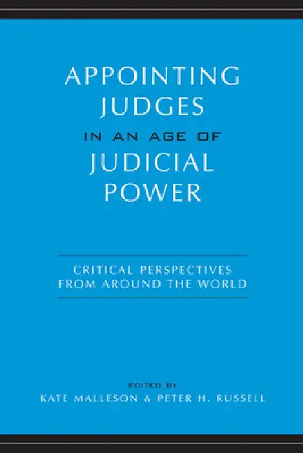 Appointing Judges in an Age of Judicial Power: Critical Perspectives from around the World by Kate Malleson, Peter H. Russell