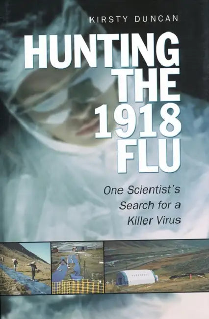 Hunting the 1918 Flu by Kirsty E. Duncan