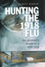 Hunting the 1918 Flu by Kirsty E. Duncan