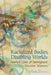 Racialized Bodies, Disabling Worlds: Storied Lives of Immigrant Muslim Women by Parin Dossa