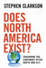 Does North America Exist?: Governing the Continent After NAFTA and 9/11 by Stephen Clarkson