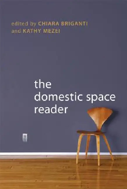 The Domestic Space Reader by Chiara Briganti, Kathy Mezei