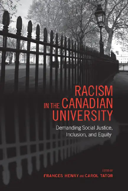 Racism in the Canadian University: Demanding Social Justice, Inclusion, and Equity by Frances Henry, Carol Tator