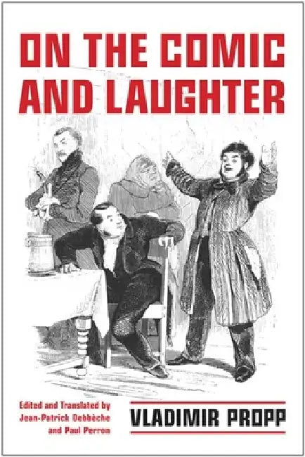 On the Comic and Laughter by Vladimir Propp, Jean-Patrick Debbèche, Paul J. Perron