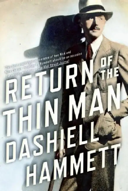 Return of the Thin Man: Two Never-Before-Published Novellas Featuring Nick & Nora Charles by Dashiell Hammett, Richard Layman, Julie M. Rivett