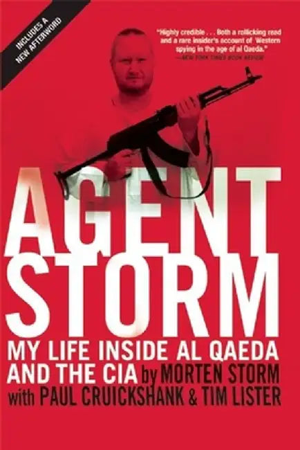Agent Storm: My Life Inside Al Qaeda and the CIA by Morten Storm