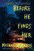 Before He Finds Her by Michael Kardos