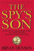 The Spy's Son: The True Story of the Highest-Ranking CIA Officer Ever Convicted of Espionage and the Son He Trained to Spy for Russia by Bryan Denson