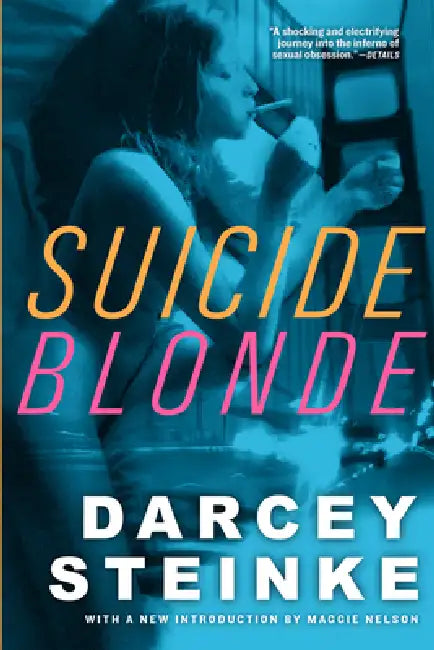 Suicide Blonde by Darcey Steinke, Maggie Nelson