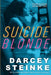 Suicide Blonde by Darcey Steinke, Maggie Nelson